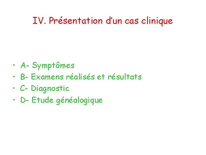 IV. Présentation d’un cas clinique • • A- Symptômes B- Examens réalisés et résultats