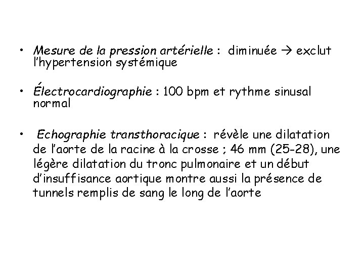  • Mesure de la pression artérielle : diminuée exclut l’hypertension systémique • Électrocardiographie