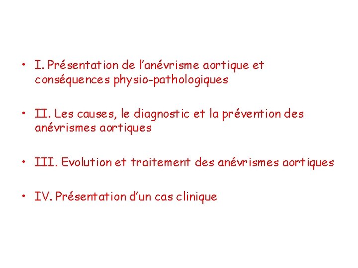  • I. Présentation de l’anévrisme aortique et conséquences physio-pathologiques • II. Les causes,