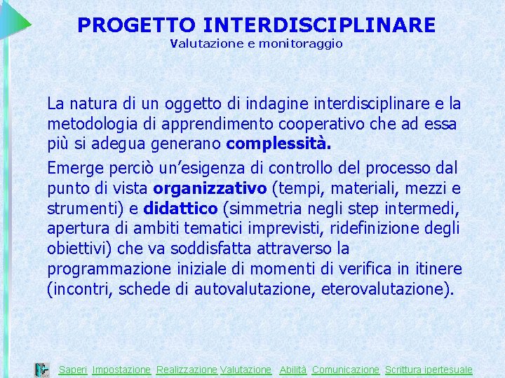 PROGETTO INTERDISCIPLINARE Valutazione e monitoraggio La natura di un oggetto di indagine interdisciplinare e