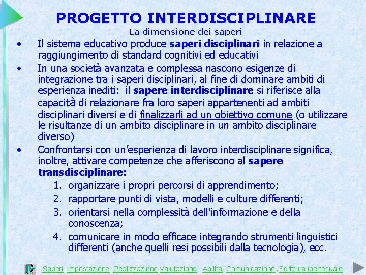 PROGETTO INTERDISCIPLINARE La dimensione dei saperi • • • Il sistema educativo produce saperi