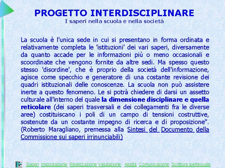 PROGETTO INTERDISCIPLINARE I saperi nella scuola e nella società La scuola è l'unica sede