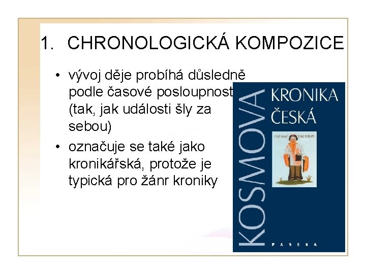 1. CHRONOLOGICKÁ KOMPOZICE • vývoj děje probíhá důsledně podle časové posloupnosti (tak, jak události