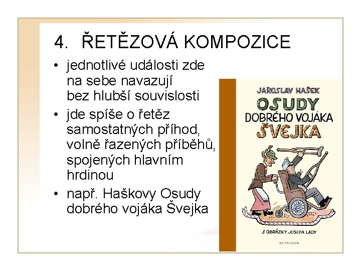 4. ŘETĚZOVÁ KOMPOZICE • jednotlivé události zde na sebe navazují bez hlubší souvislosti •