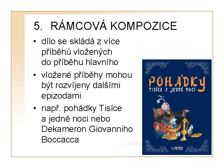 5. RÁMCOVÁ KOMPOZICE • dílo se skládá z více příběhů vložených do příběhu hlavního