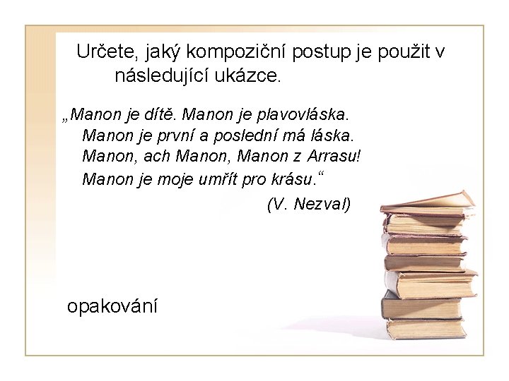 Určete, jaký kompoziční postup je použit v následující ukázce. „Manon je dítě. Manon je