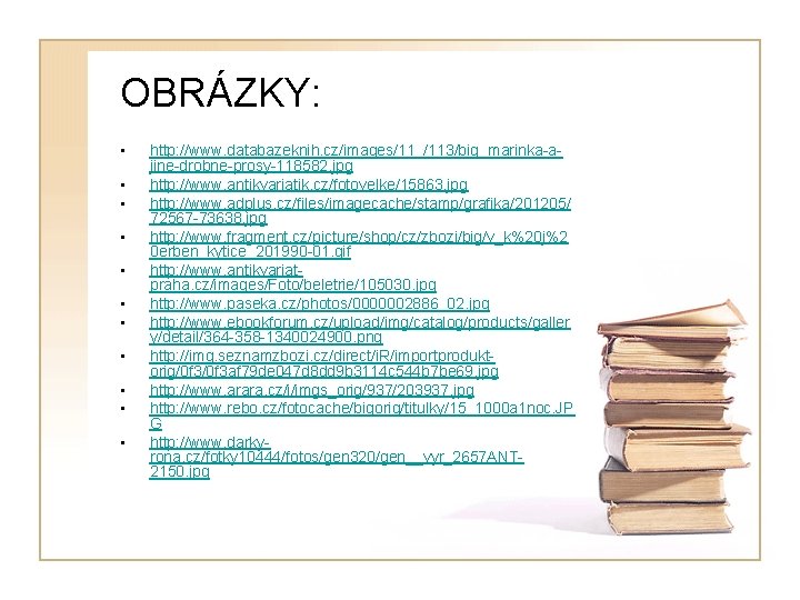 OBRÁZKY: • • • http: //www. databazeknih. cz/images/11_/113/big_marinka-ajine-drobne-prosy-118582. jpg http: //www. antikvariatik. cz/fotovelke/15863. jpg