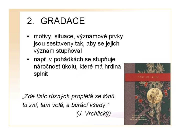 2. GRADACE • motivy, situace, významové prvky jsou sestaveny tak, aby se jejich význam