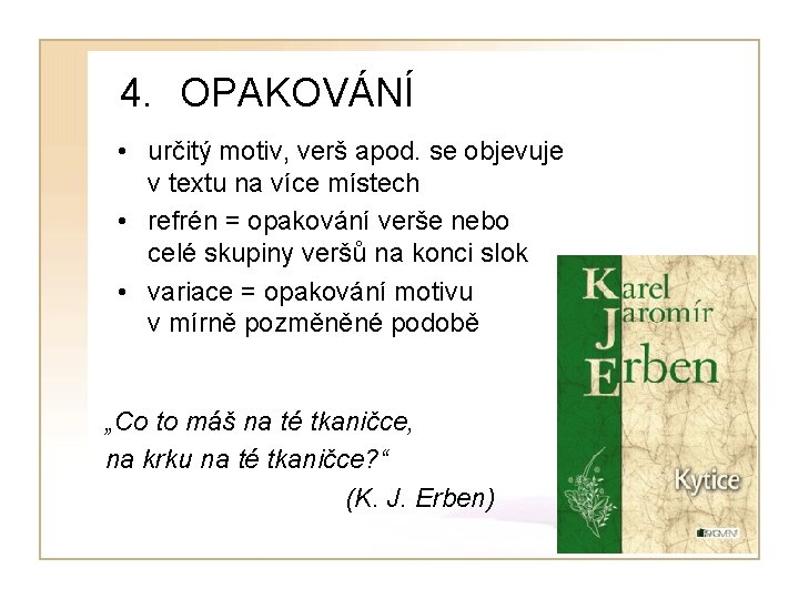 4. OPAKOVÁNÍ • určitý motiv, verš apod. se objevuje v textu na více místech