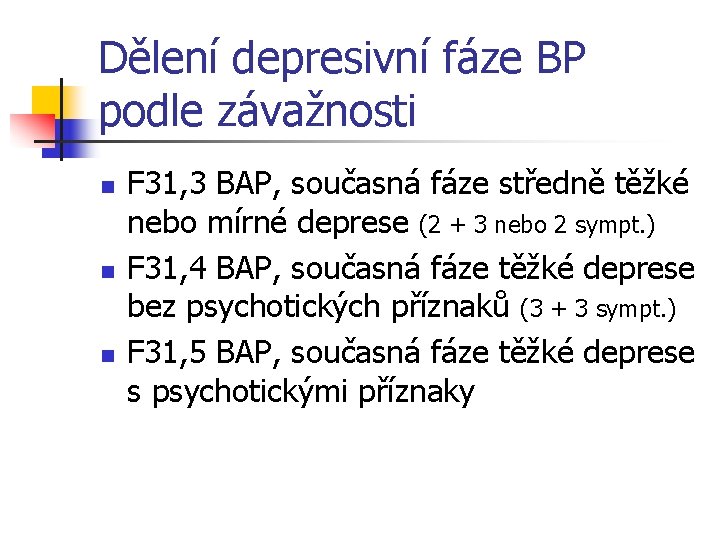 Dělení depresivní fáze BP podle závažnosti n n n F 31, 3 BAP, současná