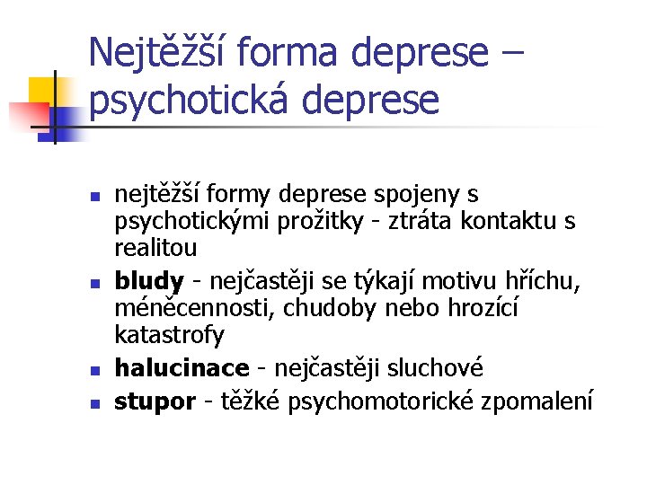 Nejtěžší forma deprese – psychotická deprese n n nejtěžší formy deprese spojeny s psychotickými