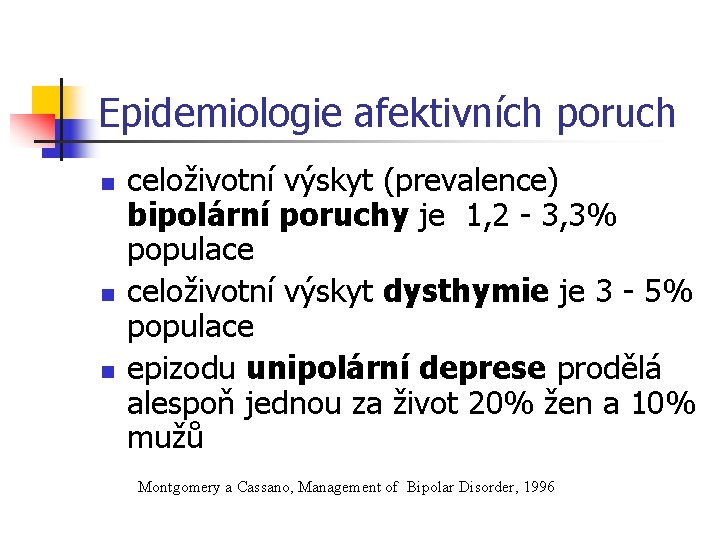 Epidemiologie afektivních poruch n n n celoživotní výskyt (prevalence) bipolární poruchy je 1, 2
