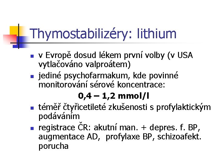 Thymostabilizéry: lithium n n v Evropě dosud lékem první volby (v USA vytlačováno valproátem)