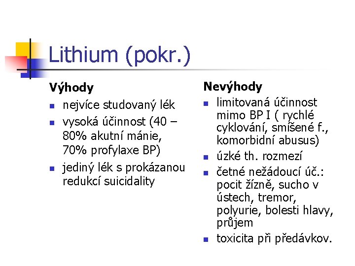 Lithium (pokr. ) Výhody n nejvíce studovaný lék n vysoká účinnost (40 – 80%