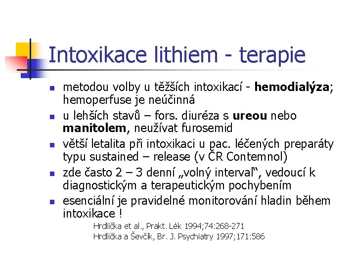 Intoxikace lithiem - terapie n n n metodou volby u těžších intoxikací - hemodialýza;