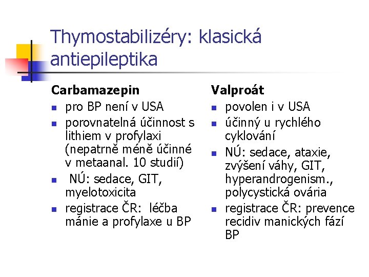 Thymostabilizéry: klasická antiepileptika Carbamazepin n pro BP není v USA n porovnatelná účinnost s