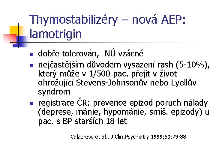 Thymostabilizéry – nová AEP: lamotrigin n dobře tolerován, NÚ vzácné nejčastějším důvodem vysazení rash