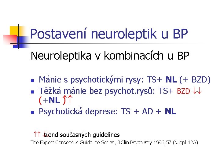 Postavení neuroleptik u BP Neuroleptika v kombinacích u BP n n n Mánie s