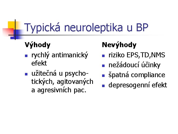 Typická neuroleptika u BP Výhody n rychlý antimanický efekt n užitečná u psychotických, agitovaných