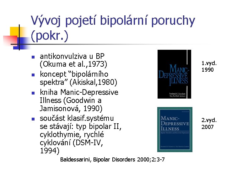 Vývoj pojetí bipolární poruchy (pokr. ) n n antikonvulziva u BP (Okuma et al.