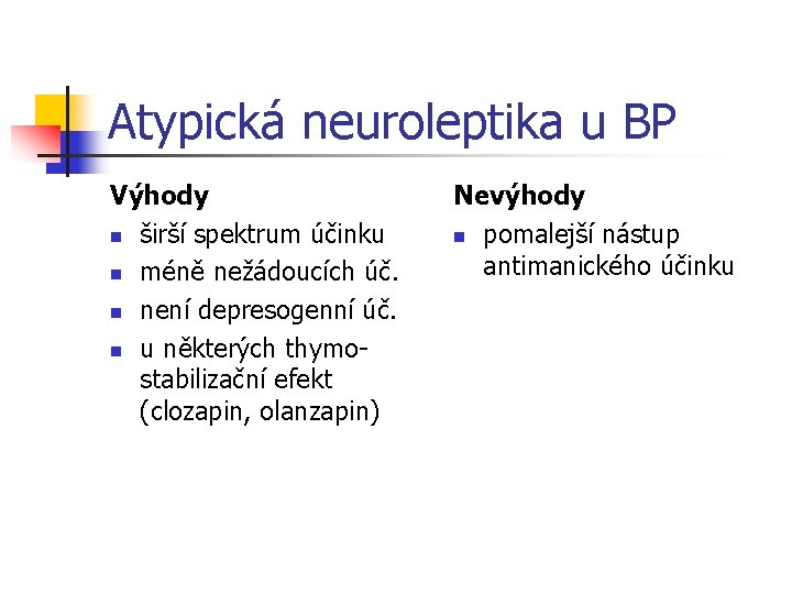 Atypická neuroleptika u BP Výhody n širší spektrum účinku n méně nežádoucích úč. n