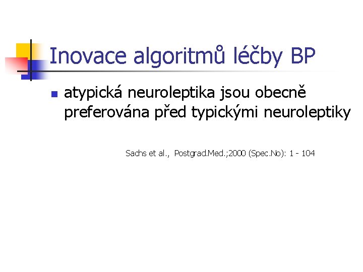 Inovace algoritmů léčby BP n atypická neuroleptika jsou obecně preferována před typickými neuroleptiky Sachs