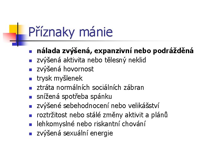 Příznaky mánie n n nálada zvýšená, expanzivní nebo podrážděná zvýšená aktivita nebo tělesný neklid