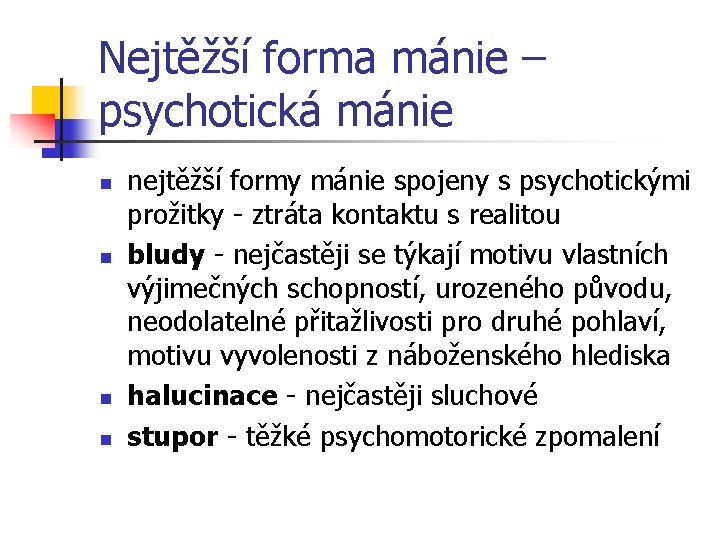 Nejtěžší forma mánie – psychotická mánie n n nejtěžší formy mánie spojeny s psychotickými