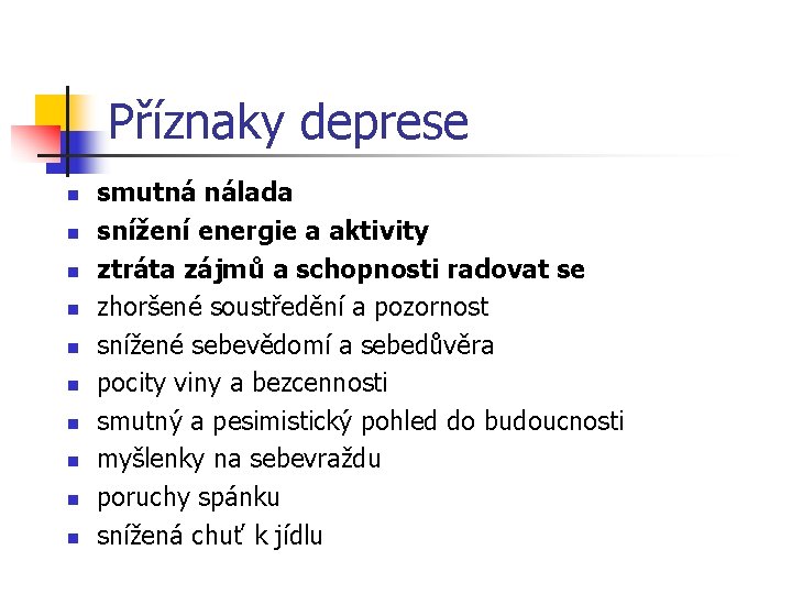 Příznaky deprese n n n n n smutná nálada snížení energie a aktivity ztráta