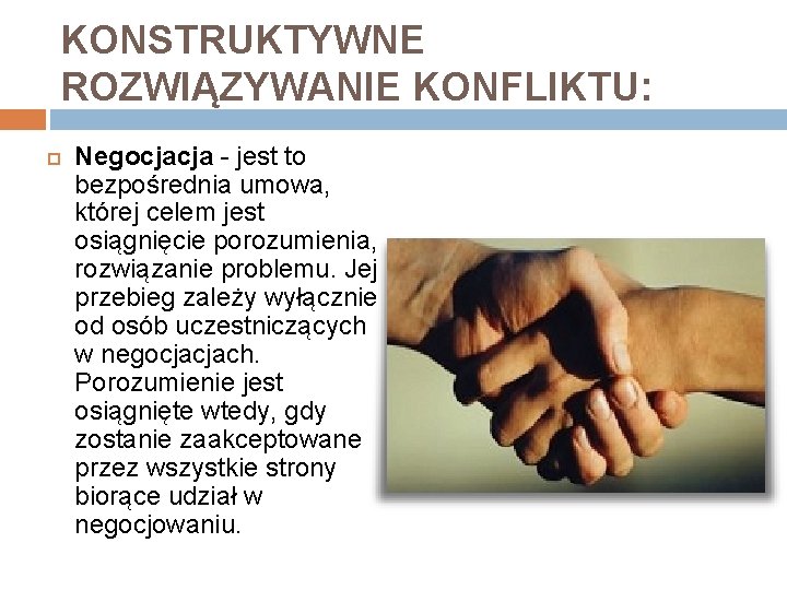 KONSTRUKTYWNE ROZWIĄZYWANIE KONFLIKTU: Negocjacja - jest to bezpośrednia umowa, której celem jest osiągnięcie porozumienia,