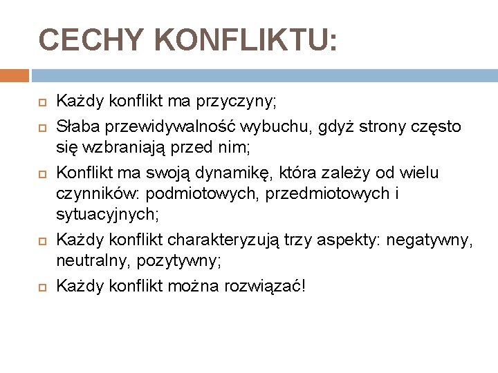 CECHY KONFLIKTU: Każdy konflikt ma przyczyny; Słaba przewidywalność wybuchu, gdyż strony często się wzbraniają