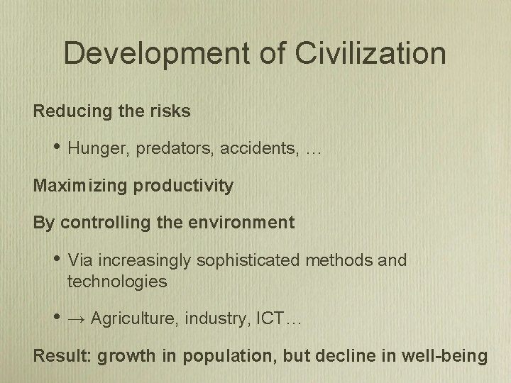 Development of Civilization Reducing the risks • Hunger, predators, accidents, … Maximizing productivity By