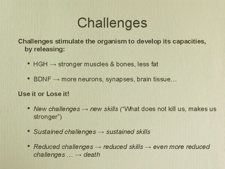 Challenges stimulate the organism to develop its capacities, by releasing: • HGH → stronger