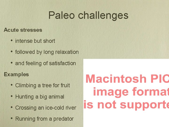 Paleo challenges Acute stresses • intense but short • followed by long relaxation •
