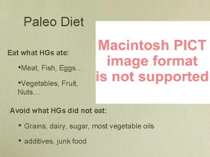 Paleo Diet Eat what HGs ate: • Meat, Fish, Eggs… • Vegetables, Fruit, Nuts…