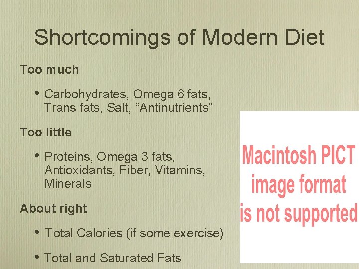 Shortcomings of Modern Diet Too much • Carbohydrates, Omega 6 fats, Trans fats, Salt,