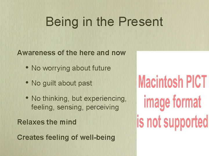 Being in the Present Awareness of the here and now • No worrying about