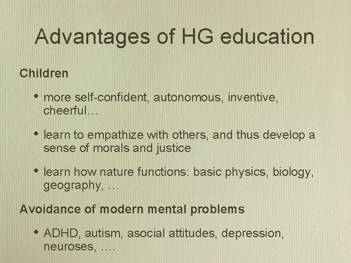 Advantages of HG education Children • more self-confident, autonomous, inventive, cheerful… • learn to