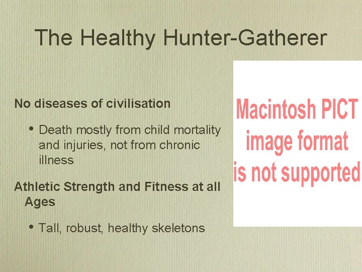 The Healthy Hunter-Gatherer No diseases of civilisation • Death mostly from child mortality and