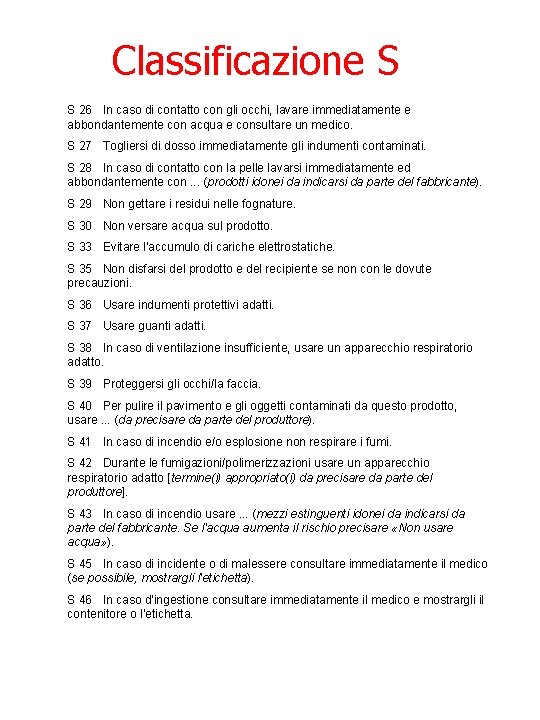 Classificazione S S 26 In caso di contatto con gli occhi, lavare immediatamente e