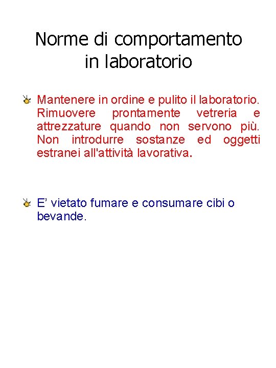 Norme di comportamento in laboratorio Mantenere in ordine e pulito il laboratorio. Rimuovere prontamente