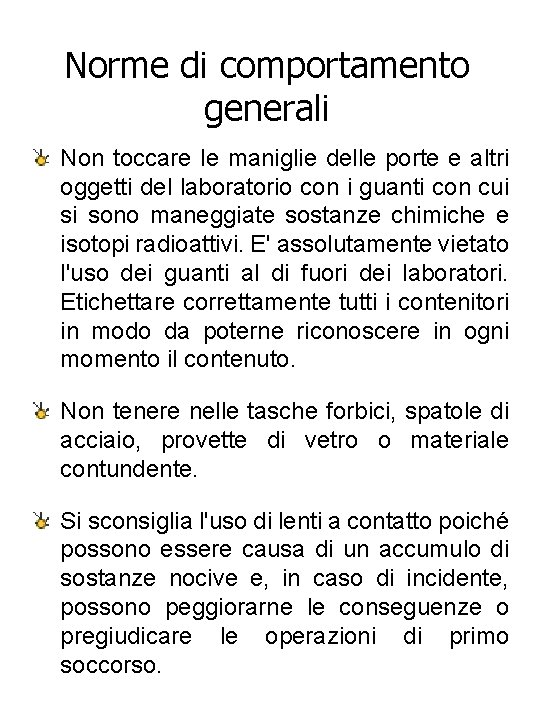 Norme di comportamento generali Non toccare le maniglie delle porte e altri oggetti del