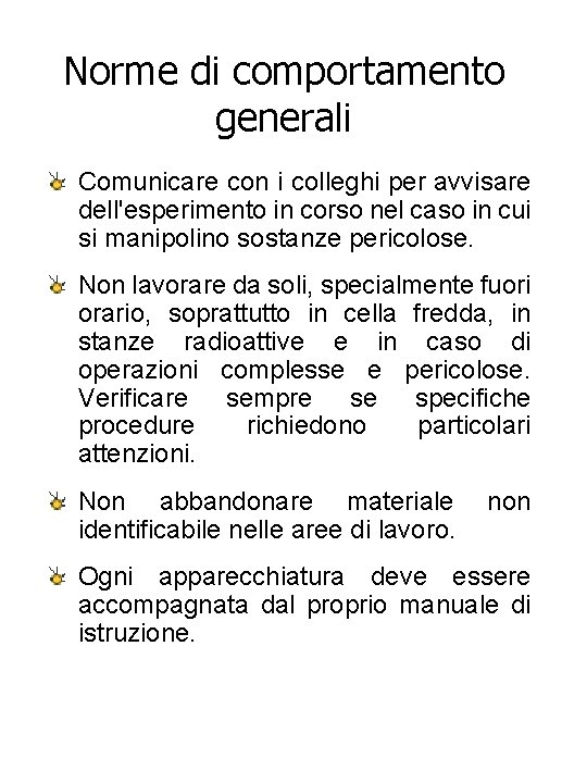 Norme di comportamento generali Comunicare con i colleghi per avvisare dell'esperimento in corso nel