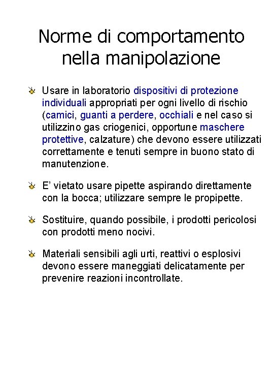 Norme di comportamento nella manipolazione Usare in laboratorio dispositivi di protezione individuali appropriati per