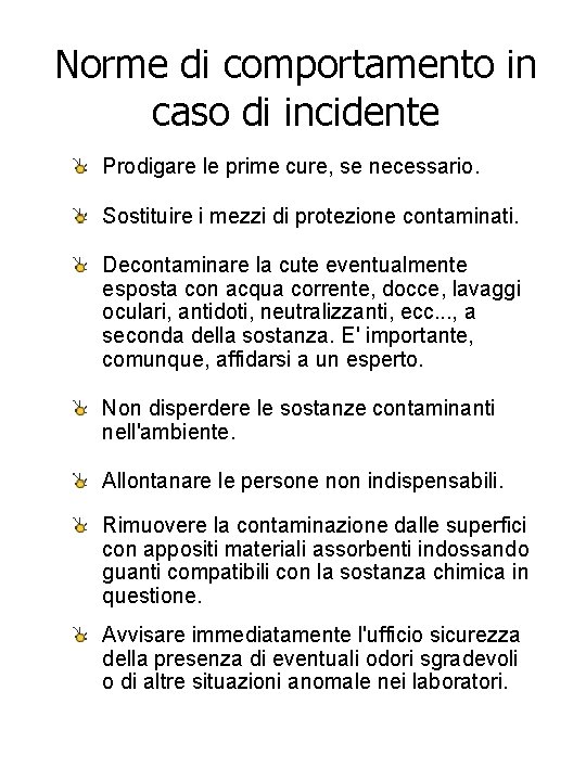 Norme di comportamento in caso di incidente Prodigare le prime cure, se necessario. Sostituire