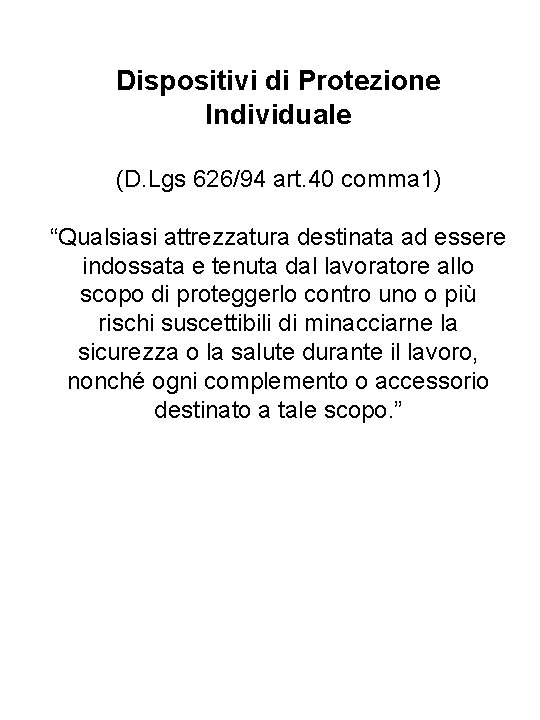 Dispositivi di Protezione Individuale (D. Lgs 626/94 art. 40 comma 1) “Qualsiasi attrezzatura destinata