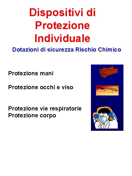 Dispositivi di Protezione Individuale Dotazioni di sicurezza Rischio Chimico Protezione mani Protezione occhi e