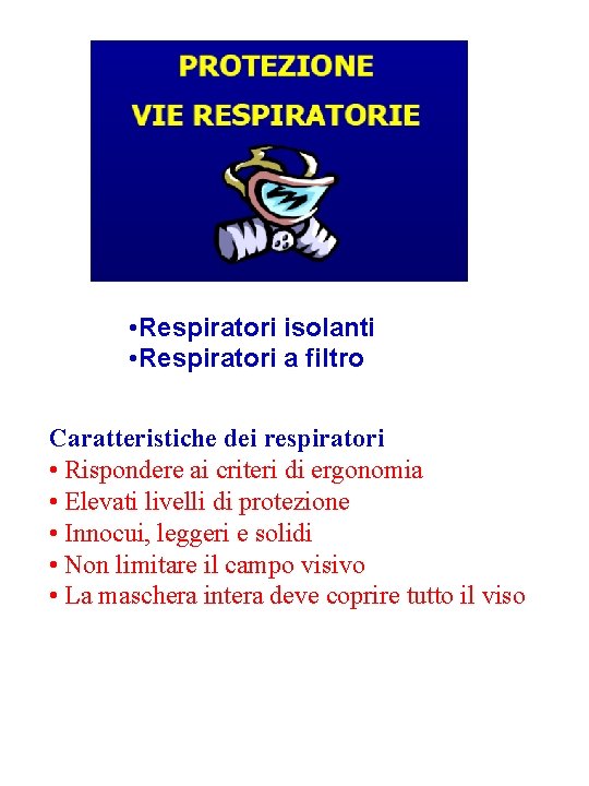  • Respiratori isolanti • Respiratori a filtro Caratteristiche dei respiratori • Rispondere ai