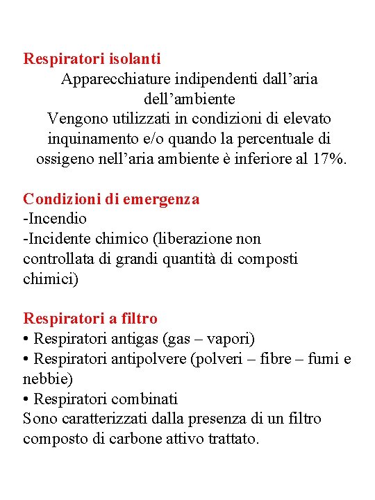 Respiratori isolanti Apparecchiature indipendenti dall’aria dell’ambiente Vengono utilizzati in condizioni di elevato inquinamento e/o