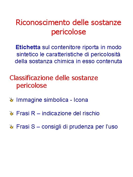 Riconoscimento delle sostanze pericolose Etichetta sul contenitore riporta in modo sintetico le caratteristiche di